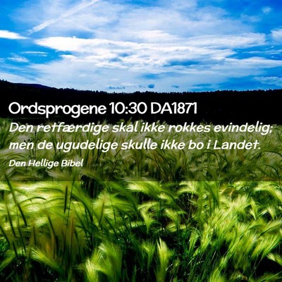 Picture 02 - Ordsprogene 10:30 DA1871 - Den retfærdige skal ikke rokkes evindelig; men - Bible Verse Picture