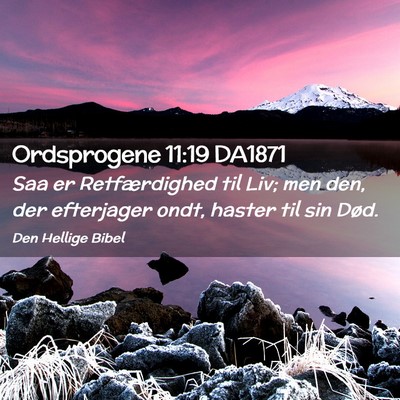 Picture 02 - Ordsprogene 11:19 DA1871 - Saa er Retfærdighed til Liv; men den, der - Bible Verse Picture