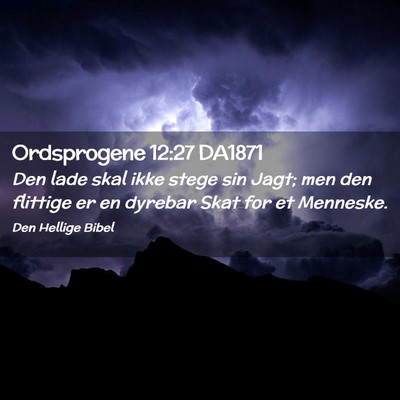 Picture 02 - Ordsprogene 12:27 DA1871 - Den lade skal ikke stege sin Jagt; men den - Bible Verse Picture
