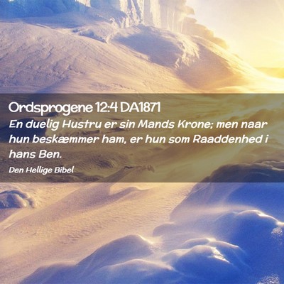 Picture 02 - Ordsprogene 12:4 DA1871 - En duelig Hustru er sin Mands Krone; men naar hun - Bible Verse Picture