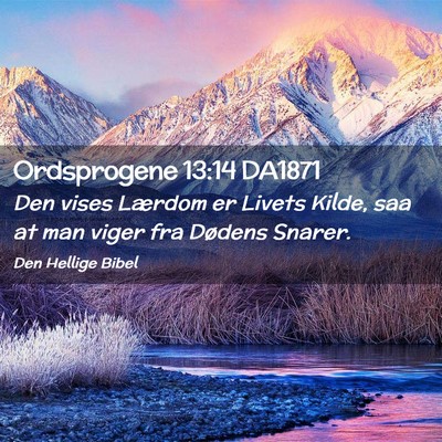 Picture 02 - Ordsprogene 13:14 DA1871 - Den vises Lærdom er Livets Kilde, saa at man - Bible Verse Picture