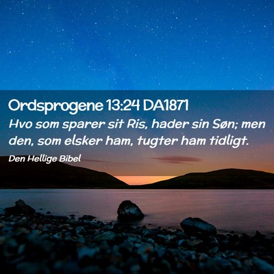 Picture 02 - Ordsprogene 13:24 DA1871 - Hvo som sparer sit Ris, hader sin Søn; men den, - Bible Verse Picture