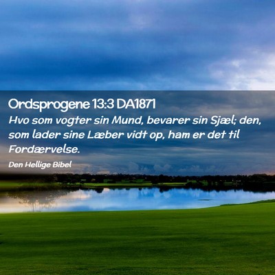 Picture 02 - Ordsprogene 13:3 DA1871 - Hvo som vogter sin Mund, bevarer sin Sjæl; den, - Bible Verse Picture