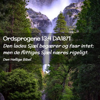 Picture 02 - Ordsprogene 13:4 DA1871 - Den lades Sjæl begærer og faar intet; men de - Bible Verse Picture