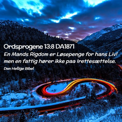 Picture 02 - Ordsprogene 13:8 DA1871 - En Mands Rigdom er Løsepenge for hans Liv! men - Bible Verse Picture