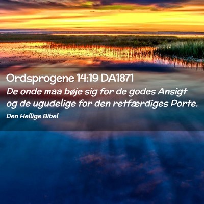 Picture 02 - Ordsprogene 14:19 DA1871 - De onde maa bøje sig for de godes Ansigt og de - Bible Verse Picture