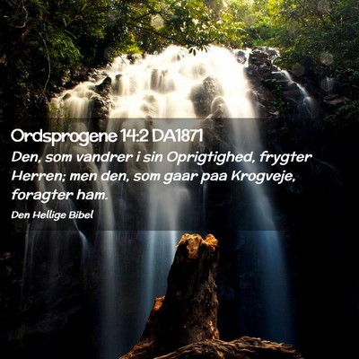 Picture 02 - Ordsprogene 14:2 DA1871 - Den, som vandrer i sin Oprigtighed, frygter - Bible Verse Picture