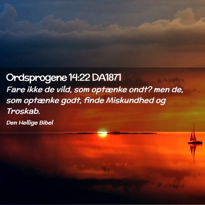 Picture 02 - Ordsprogene 14:22 DA1871 - Fare ikke de vild, som optænke ondt? men de, som - Bible Verse Picture