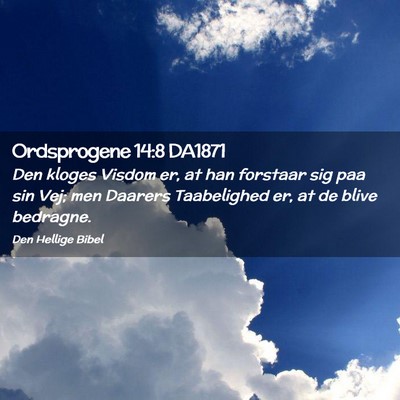 Picture 02 - Ordsprogene 14:8 DA1871 - Den kloges Visdom er, at han forstaar sig paa sin - Bible Verse Picture