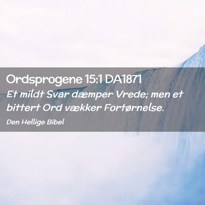 Picture 02 - Ordsprogene 15:1 DA1871 - Et mildt Svar dæmper Vrede; men et bittert Ord - Bible Verse Picture