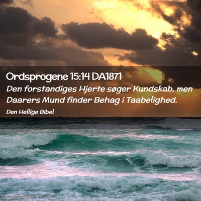 Picture 02 - Ordsprogene 15:14 DA1871 - Den forstandiges Hjerte søger Kundskab, men - Bible Verse Picture