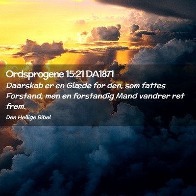 Picture 02 - Ordsprogene 15:21 DA1871 - Daarskab er en Glæde for den, som fattes - Bible Verse Picture