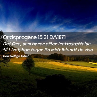 Picture 02 - Ordsprogene 15:31 DA1871 - Det Øre, som hører efter Irettesættelse til - Bible Verse Picture