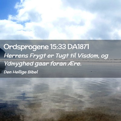 Picture 02 - Ordsprogene 15:33 DA1871 - Herrens Frygt er Tugt til Visdom, og Ydmyghed - Bible Verse Picture