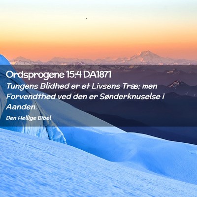 Picture 02 - Ordsprogene 15:4 DA1871 - Tungens Blidhed er et Livsens Træ; men - Bible Verse Picture