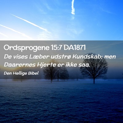 Picture 02 - Ordsprogene 15:7 DA1871 - De vises Læber udstrø Kundskab; men Daarernes - Bible Verse Picture