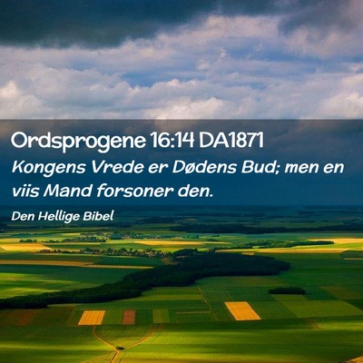 Picture 02 - Ordsprogene 16:14 DA1871 - Kongens Vrede er Dødens Bud; men en viis Mand - Bible Verse Picture