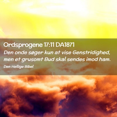 Picture 02 - Ordsprogene 17:11 DA1871 - Den onde søger kun at vise Genstridighed, men et - Bible Verse Picture