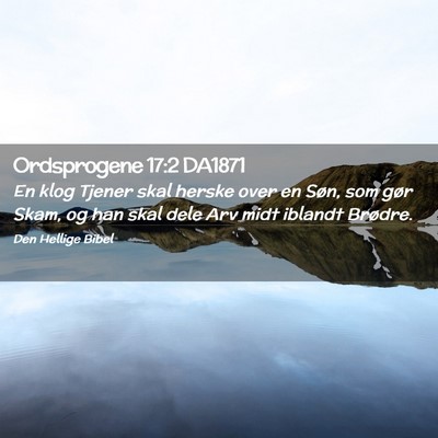 Picture 02 - Ordsprogene 17:2 DA1871 - En klog Tjener skal herske over en Søn, som gør - Bible Verse Picture