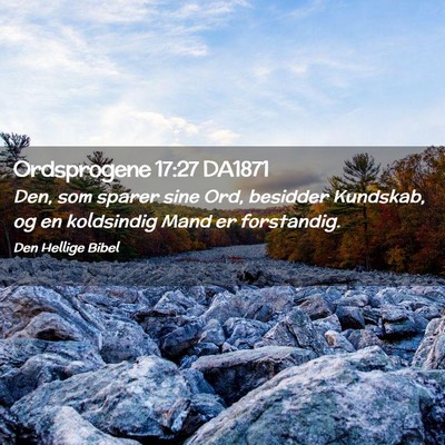 Picture 02 - Ordsprogene 17:27 DA1871 - Den, som sparer sine Ord, besidder Kundskab, og - Bible Verse Picture