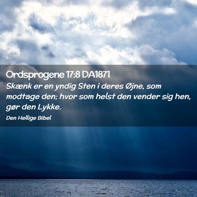 Picture 02 - Ordsprogene 17:8 DA1871 - Skænk er en yndig Sten i deres Øjne, som - Bible Verse Picture