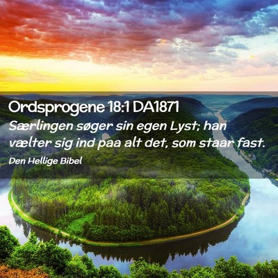 Picture 02 - Ordsprogene 18:1 DA1871 - Særlingen søger sin egen Lyst; han vælter sig - Bible Verse Picture