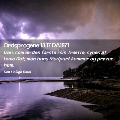 Picture 02 - Ordsprogene 18:17 DA1871 - Den, som er den første i sin Trætte, synes at - Bible Verse Picture
