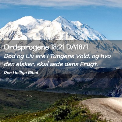 Picture 02 - Ordsprogene 18:21 DA1871 - Død og Liv ere i Tungens Vold, og hvo den - Bible Verse Picture
