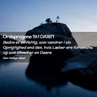 Picture 02 - Ordsprogene 19:1 DA1871 - Bedre er en fattig, som vandrer i sin Oprigtighed - Bible Verse Picture