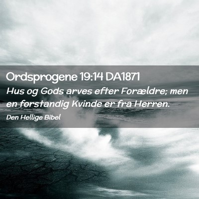 Picture 02 - Ordsprogene 19:14 DA1871 - Hus og Gods arves efter Forældre; men en - Bible Verse Picture
