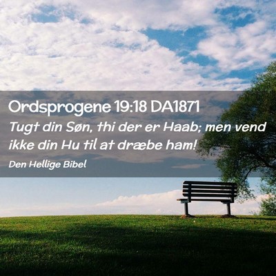 Picture 02 - Ordsprogene 19:18 DA1871 - Tugt din Søn, thi der er Haab; men vend ikke din - Bible Verse Picture