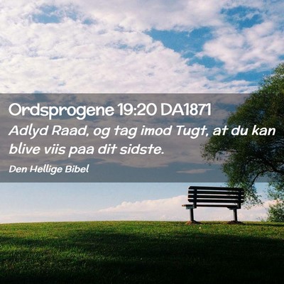 Picture 02 - Ordsprogene 19:20 DA1871 - Adlyd Raad, og tag imod Tugt, at du kan blive - Bible Verse Picture