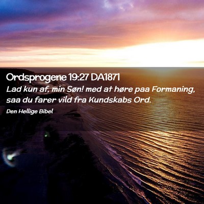 Picture 02 - Ordsprogene 19:27 DA1871 - Lad kun af, min Søn! med at høre paa Formaning, - Bible Verse Picture