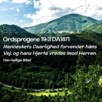 Picture 02 - Ordsprogene 19:3 DA1871 - Menneskets Daarlighed forvender hans Vej, og hans - Bible Verse Picture