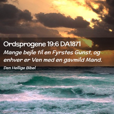 Picture 02 - Ordsprogene 19:6 DA1871 - Mange bejle til en Fyrstes Gunst, og enhver er - Bible Verse Picture