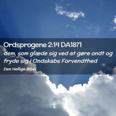 Picture 02 - Ordsprogene 2:14 DA1871 - dem, som glæde sig ved at gøre ondt og fryde - Bible Verse Picture