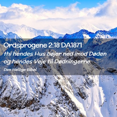 Picture 02 - Ordsprogene 2:18 DA1871 - thi hendes Hus bøjer ned imod Døden og hendes - Bible Verse Picture