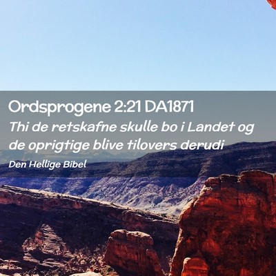 Picture 02 - Ordsprogene 2:21 DA1871 - Thi de retskafne skulle bo i Landet og de - Bible Verse Picture