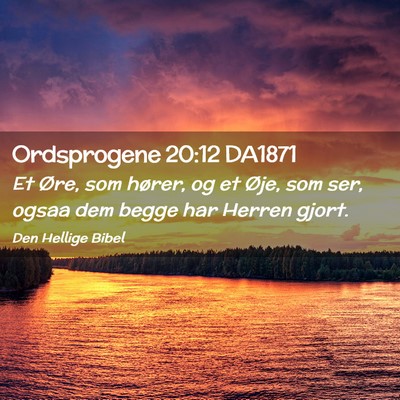 Picture 02 - Ordsprogene 20:12 DA1871 - Et Øre, som hører, og et Øje, som ser, ogsaa - Bible Verse Picture
