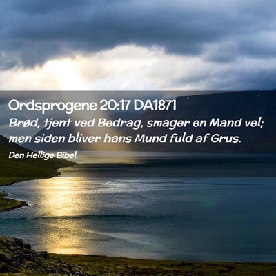 Picture 02 - Ordsprogene 20:17 DA1871 - Brød, tjent ved Bedrag, smager en Mand vel; men - Bible Verse Picture