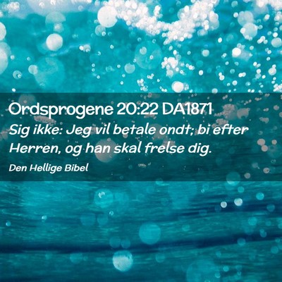 Picture 02 - Ordsprogene 20:22 DA1871 - Sig ikke: Jeg vil betale ondt; bi efter Herren, - Bible Verse Picture