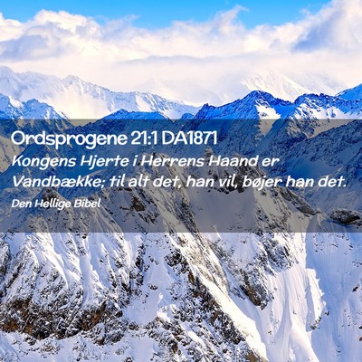 Picture 02 - Ordsprogene 21:1 DA1871 - Kongens Hjerte i Herrens Haand er Vandbække; til - Bible Verse Picture