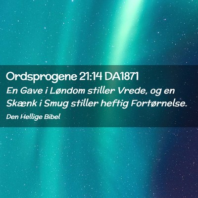 Picture 02 - Ordsprogene 21:14 DA1871 - En Gave i Løndom stiller Vrede, og en Skænk i - Bible Verse Picture