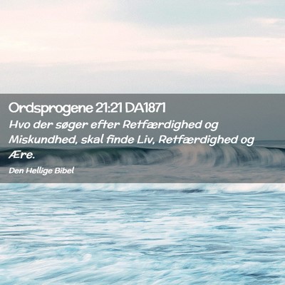 Picture 02 - Ordsprogene 21:21 DA1871 - Hvo der søger efter Retfærdighed og Miskundhed, - Bible Verse Picture