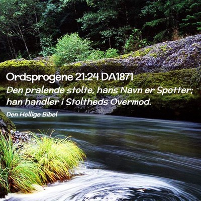 Picture 02 - Ordsprogene 21:24 DA1871 - Den pralende stolte, hans Navn er Spotter; han - Bible Verse Picture
