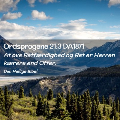 Picture 02 - Ordsprogene 21:3 DA1871 - At øve Retfærdighed og Ret er Herren kærere - Bible Verse Picture