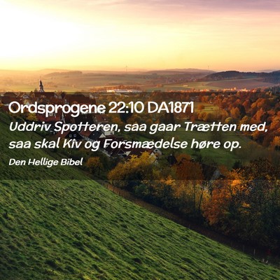 Picture 02 - Ordsprogene 22:10 DA1871 - Uddriv Spotteren, saa gaar Trætten med, saa skal - Bible Verse Picture