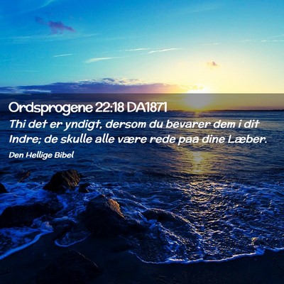 Picture 02 - Ordsprogene 22:18 DA1871 - Thi det er yndigt, dersom du bevarer dem i dit - Bible Verse Picture