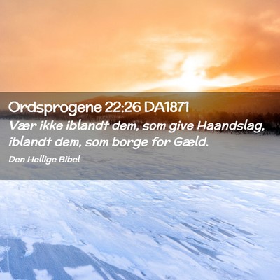 Picture 02 - Ordsprogene 22:26 DA1871 - Vær ikke iblandt dem, som give Haandslag, - Bible Verse Picture