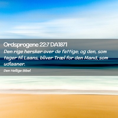Picture 02 - Ordsprogene 22:7 DA1871 - Den rige hersker over de fattige; og den, som - Bible Verse Picture